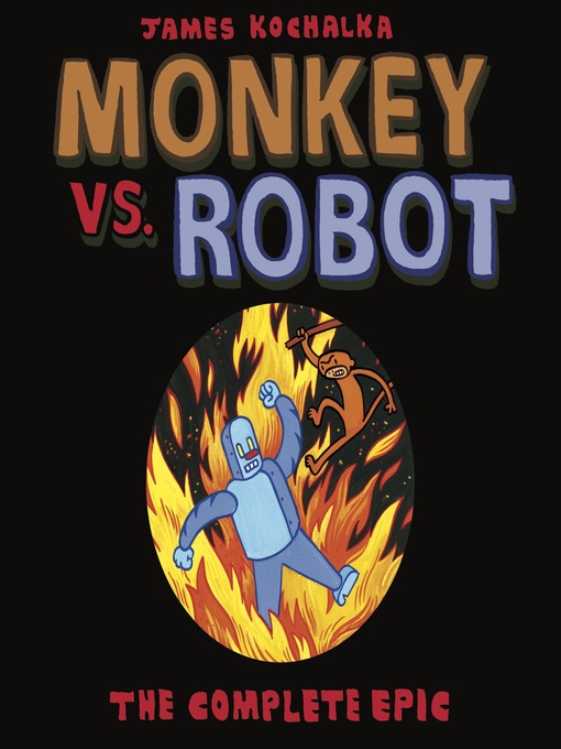 Title details for Monkey vs Robot: The Complete Epic by James Kochalka - Available